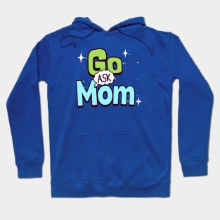 Go ask mom Hoodie